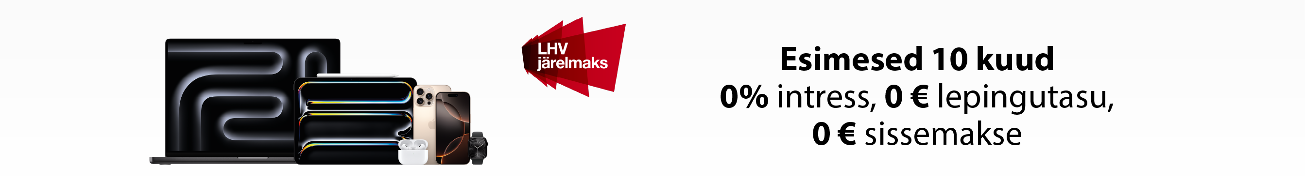 LHV järelmaks - Esimesed 10 kuud 0% intress, 0 € sissemaks, 0 € lepingutasu
